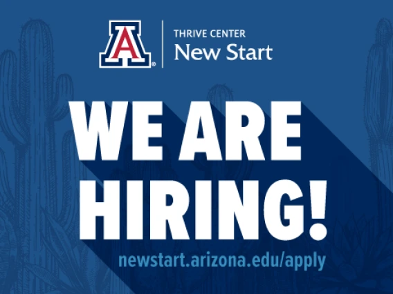 We are Hiring! newtart.arizona.edu/apply  Block A with Thrive Center New Start lockup on blue background with cactus illustrations.